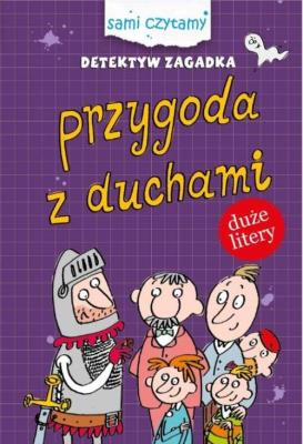 Sami Czytamy. Detektyw Zagadka. Przygody z duchami. Autor: Iwona Czerkawska. SmakLiter.pl Okładka książki Sami Czytamy. Detektyw Zagadka. Przygody z duchami