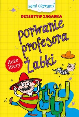 Sami czytamy.Detektyw Zagadka.Porwanie profesora... Autor: Iwona Czarkowska. SmakLiter.pl Okładka książki Sami czytamy.Detektyw Zagadka.Porwanie profesora..