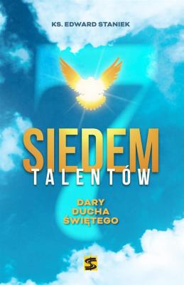 Siedem talentów. Dary Ducha Świetego. Autor: ks. Edward Staniek. SmakLiter.pl Okładka książki Siedem talentów. Dary Ducha Świetego