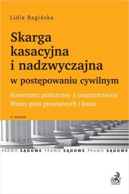 Skarga kasacyjna i nadzwyczajna w postępowaniu cywilnym. Komentarz praktyczny z orzecznictwem. Wzory. Autor: Bagińska Lidia. SmakLiter.pl Okładka książki Skarga kasacyjna i nadzwyczajna w postępowaniu cywilnym. Komentarz praktyczny z orzecznictwem. Wzory