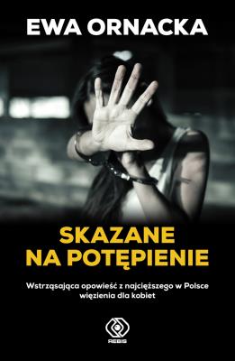 Skazane na potępienie. Wstrząsająca opowieść z .... Autor: Ornacka Ewa. SmakLiter.pl Okładka książki Skazane na potępienie. Wstrząsająca opowieść z ...