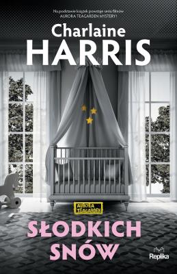 Słodkich snów. Aurora Teagarden. Autor: Harris Charlaine. SmakLiter.pl Okładka książki Słodkich snów. Aurora Teagarden