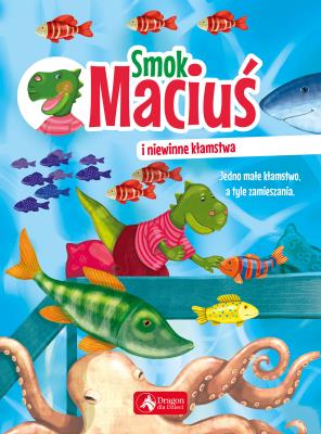 Smok Maciuś i niewinne kłamstwa. Autor: Aleksandra Michalska-Szwagierczak, Krzysztof Żywczak. SmakLiter.pl Okładka książki Smok Maciuś i niewinne kłamstwa