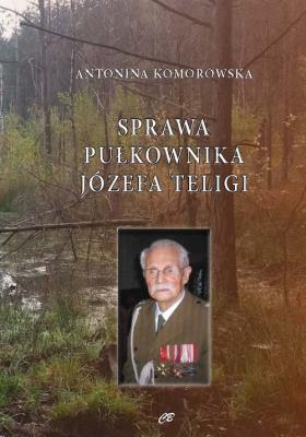 Sprawa pułkownika Józefa Teligi. Autor: Komorowska Antonina. SmakLiter.pl Okładka książki Sprawa pułkownika Józefa Teligi