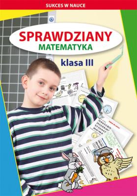Sprawdziany Matematyka Klasa 3. Autor: Guzowska Beata, Kowalska Iwona. SmakLiter.pl Okładka książki Sprawdziany Matematyka Klasa 3