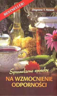 Sprawdzone sposoby na wzmocnienie odporności. Autor: Nowak Zbigniew M.. SmakLiter.pl Okładka książki Sprawdzone sposoby na wzmocnienie odporności