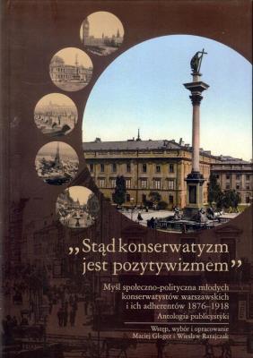 Stąd konserwatyzm jest pozytywizmem. Autor:   Praca zbiorowa. SmakLiter.pl Okładka książki Stąd konserwatyzm jest pozytywizmem