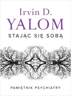 Stając się sobą. Pamiętnik psychiatry. Autor: Irvin D. Yalom, Luboński Paweł. SmakLiter.pl Okładka książki Stając się sobą. Pamiętnik psychiatry