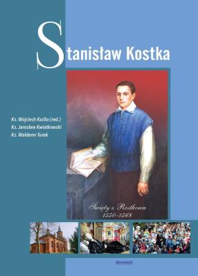 Stanisław Kostka. Autor: Ks. Wojciech Kućko, Ks. Jarosław Kwiatkowski, ks. Waldemar Turek. SmakLiter.pl Okładka książki Stanisław Kostka