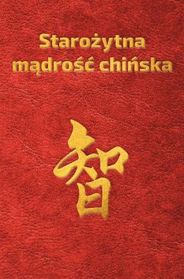 Starożytna mądrość chińska w sentencjach . Autor: Plebaniak Piotr. SmakLiter.pl Okładka książki Starożytna mądrość chińska w sentencjach