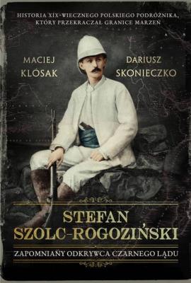 Okładka książki Stefan Szolc-Rogoziński. Zapomniany odkrywca Czarnego Lądu