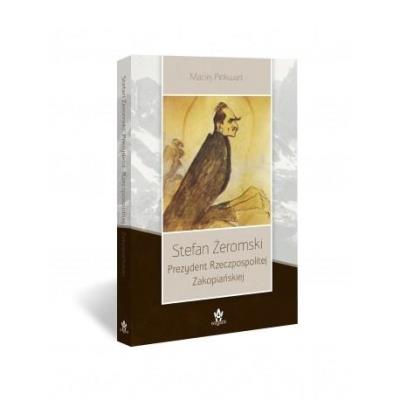 Stefan Żeromski. Prezydent Rzeczpospolitej..... Autor: Pinkwart Maciej. SmakLiter.pl Okładka książki Stefan Żeromski. Prezydent Rzeczpospolitej....