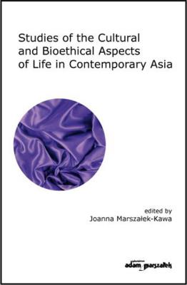Studies of the Cultural and Bioethical Aspects of the Life Contemporary Asia. Autor: Joanna Marszałek-Kawa (red.). SmakLiter.pl Okładka książki Studies of the Cultural and Bioethical Aspects of the Life Contemporary Asia