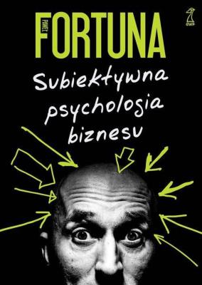 Subiektywna psychologia biznesu. Autor: Paweł Fortuna. SmakLiter.pl Okładka książki Subiektywna psychologia biznesu