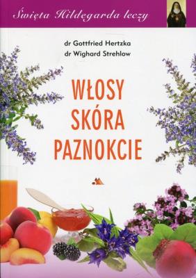 Święta Hildegarda leczy. Włosy, skóra, paznokcie. Autor: Gottfried Hertzka, Wighard Strehlow. SmakLiter.pl Okładka książki Święta Hildegarda leczy. Włosy, skóra, paznokcie