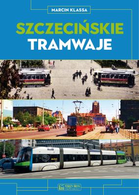 Szczecińskie tramwaje. Autor: Klassa Marcin. SmakLiter.pl Okładka książki Szczecińskie tramwaje
