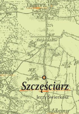Szczęściarz. Autor: Świerkosz Jerzy. SmakLiter.pl Okładka książki Szczęściarz