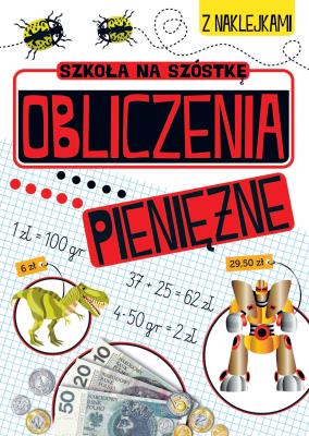 Szkoła na szóstkę. Obliczenia pieniężne. Autor: Opracowanie zbiorowe. SmakLiter.pl Okładka książki Szkoła na szóstkę. Obliczenia pieniężne