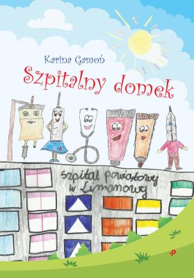 Szpitalny domek. Autor: Karina Gamoń. SmakLiter.pl Okładka książki Szpitalny domek