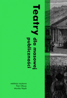 Teatry dla masowej publiczności. Autor: Piotr Olkusz, Wąsik Monika. SmakLiter.pl Okładka książki Teatry dla masowej publiczności