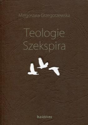 Teologie Szekspira. Autor: Grzegorzewska Małgorzata. SmakLiter.pl Okładka książki Teologie Szekspira