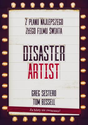 Okładka książki The Disaster Artist. Moje Życie Na Planie The Room, Najlepszego Złego Filmu Na Świecie