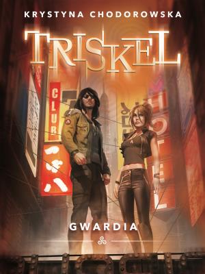 Triskel. Gwardia. Autor: Krystyna Chodorowska. SmakLiter.pl Okładka książki Triskel. Gwardia