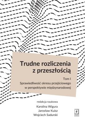 Trudne rozliczenia z przeszłością Tom 1. Autor: Wigura Karolina, Kuisz Jarosław, Sadurski Wojciech. SmakLiter.pl Okładka książki Trudne rozliczenia z przeszłością Tom 1