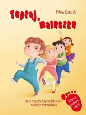 Tuptaj, maluszku. Zajęcia muzyczne dla grup.... Autor: Miłosz Konarski. SmakLiter.pl Okładka książki Tuptaj, maluszku. Zajęcia muzyczne dla grup...