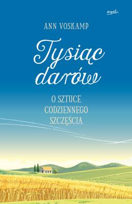 Okładka książki Tysiąc darów. O sztuce codziennego szczęścia WYDANIE II