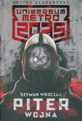Okładka książki Uniwersum Metro 2035: Piter. Wojna
