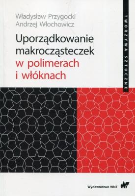 Okładka książki Uporządkowanie makrocząsteczek w polimerach i włóknach