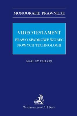 Videotestament Prawo spadkowe wobec nowych technologii. Autor: Załucki Mariusz. SmakLiter.pl Okładka książki Videotestament Prawo spadkowe wobec nowych technologii