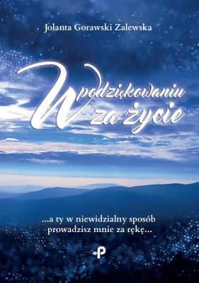 W podziękowaniu za życie. Autor: Jolanta Gorawski-Zalewska. SmakLiter.pl Okładka książki W podziękowaniu za życie