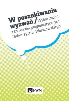 Okładka książki W poszukiwaniu wyzwań. Wybór zadań z konkursów programistycznych Uniwersytetu Warszawskiego