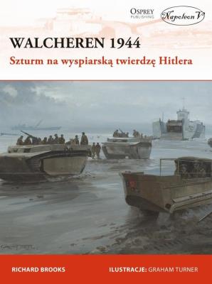 Walcheren 1944. Szturm na wyspiarską twierdzę. Autor: Richard Brooks. SmakLiter.pl Okładka książki Walcheren 1944. Szturm na wyspiarską twierdzę