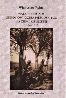 Walki I Brygady Legionów Józefa Piłsudskiego na Ziemi Kieleckiej 1914-1915. Autor: Rykfa Władysław. SmakLiter.pl Okładka książki Walki I Brygady Legionów Józefa Piłsudskiego na Ziemi Kieleckiej 1914-1915