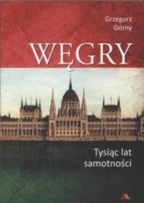 Węgry. Tysiąc lat samotności. Autor: Grzegorz Górny. SmakLiter.pl Okładka książki Węgry. Tysiąc lat samotności