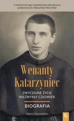 Wenanty Katarzyniec. Zwyczajne życie, niezwykły.... Autor: Edward Staniukiewicz. SmakLiter.pl Okładka książki Wenanty Katarzyniec. Zwyczajne życie, niezwykły...