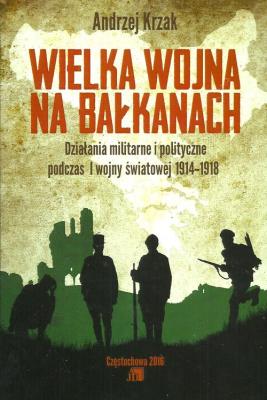 Wielka Wojna na Bałkanach. Autor: Krzak Andrzej. SmakLiter.pl Okładka książki Wielka Wojna na Bałkanach