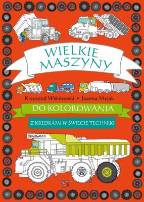 Wielkie maszyny do kolorowania. Autor: Joanna Myjak (ilustr.). SmakLiter.pl Okładka książki Wielkie maszyny do kolorowania