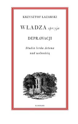 Władza sprzyja deprawacji. Autor: Łazarski Krzysztof. SmakLiter.pl Okładka książki Władza sprzyja deprawacji