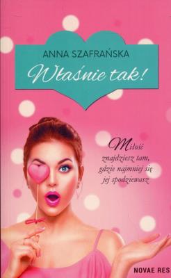Właśnie tak!. Autor: Szafrańska Anna. SmakLiter.pl Okładka książki Właśnie tak!