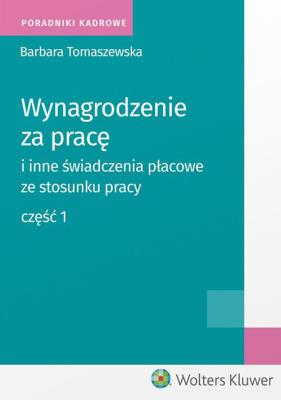 Wynagrodzenie za pracę i inne świadczenia płacowe ze stosunku pracy Część 1. Autor: Tomaszewska Barbara. SmakLiter.pl Okładka książki Wynagrodzenie za pracę i inne świadczenia płacowe ze stosunku pracy Część 1
