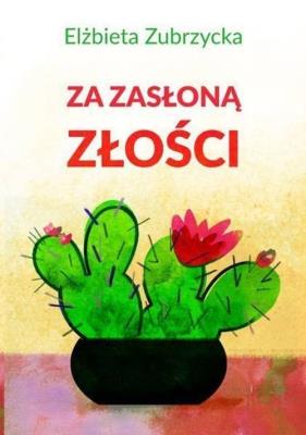 Za zasłoną złości. Autor: Elżbieta Zubrzycka. SmakLiter.pl Okładka książki Za zasłoną złości