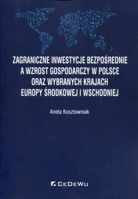 Okładka książki Zagraniczne inwestycje bezpośrednie a wzrost gospodarczy w Polsce oraz wybranych krajach Europy Środkowej i Wschodniej