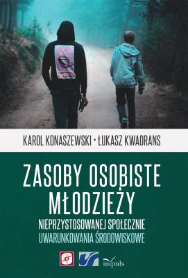 Zasoby osobiste młodzieży nieprzystosowanej społecznie. Autor: Konaszewski Karol, Kwadrans Łukasz. SmakLiter.pl Okładka książki Zasoby osobiste młodzieży nieprzystosowanej społecznie