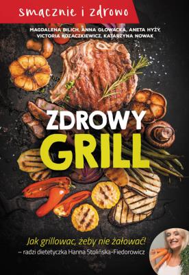 Zdrowy grill. Autor: Bilich Magdalena, Głowacka Anna, Hyży Aneta, Kozaczkiewcz Victoria, Nowak Katarzyna. SmakLiter.pl Okładka książki Zdrowy grill