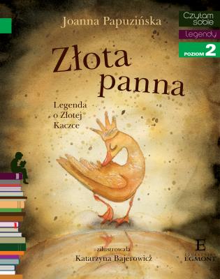 Złota panna. Legenda o Złotej Kaczce. Czytam sobie. Autor: Joanna Papuzińska. SmakLiter.pl Okładka książki Złota panna. Legenda o Złotej Kaczce. Czytam sobie