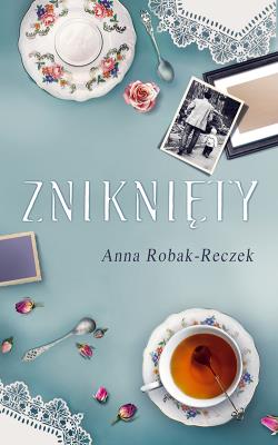 Zniknięty. Autor: Robak-Reczek  Anna. SmakLiter.pl Okładka książki Zniknięty